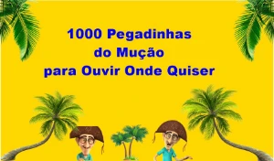 1000 Pegadinhas do Mução para Ouvir Onde Quiser