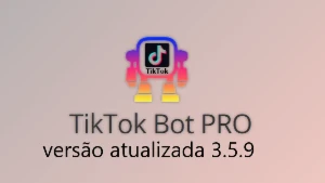 Tik Tok Bot Pro Versão Atualizada 3.5.9