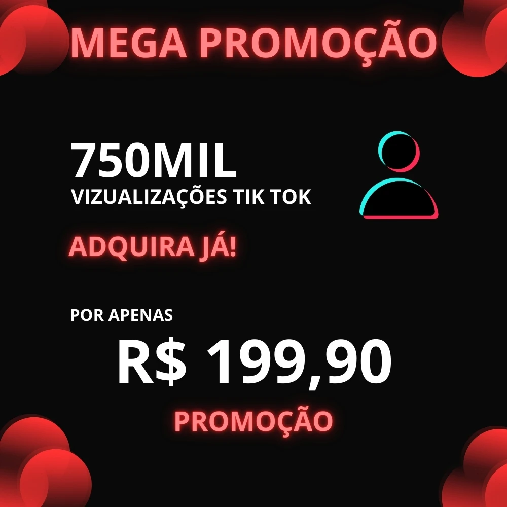 🔥750 Mil Visualizações no TikTok? Mega Promoção Exclusiva!