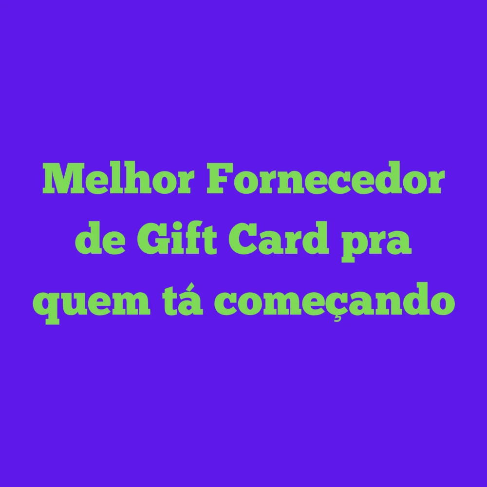 Melhor fornecedor Gift card para Iniciante
