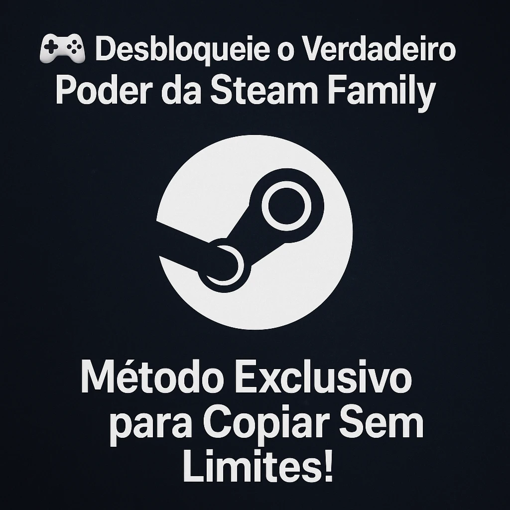 🚀 Método Exclusivo Familia Steam – Bypass do Limite de Copi