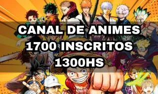 Canal Youtube de Animes 1700 inscritos NÂO MONETIZADO