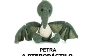 Receita em PDF - Bichinho Petra a Pterodáctilo Amigurumi