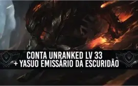 Conta Unranked level 33 + Yasuo da Emissário da Escuridão