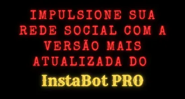Impulsione seu insta com o InstaBot PRO atualizado 7.0.8