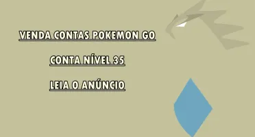 CONTA POKEMON GO NÍVEL 35 - TROCA NOME - ESCOLHE TIME