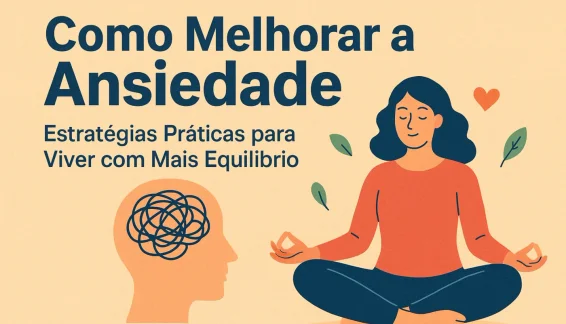 Como Melhorar a Ansiedade: Estratégias Práticas para Viver