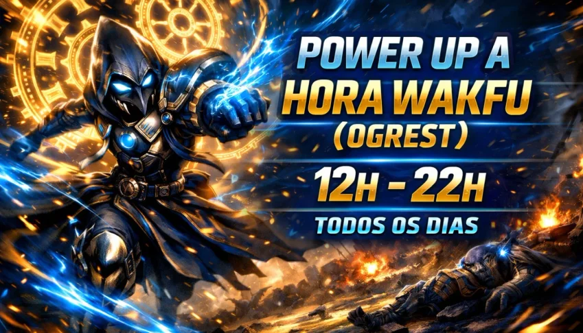 Power up a hora wakfu (ogrest) 12h - 22h todos os dias