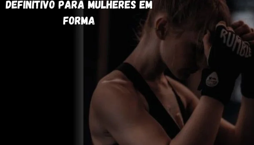 Corpo e Mente: O Guia Definitivo para Mulheres em Forma