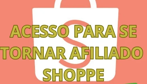 Acesso para se tornar afiliado da shoppe link de acesso