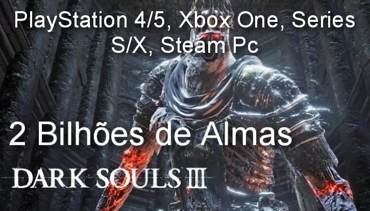 Dark Souls 3 - 2 Bilhões de Almas+Brindes-Ps4/5,Xbox S/X, Pc