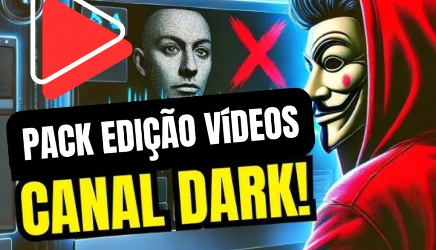 Pack Edições Vídeos Canal Dark