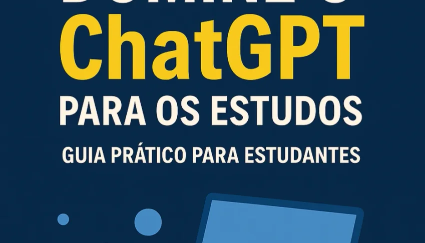 Domine o ChatGPT para os estudos: Guia Prático para Estudant