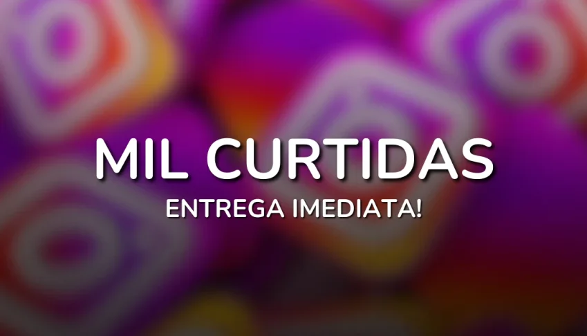 Mil Curtidas Intagram - Alta Qualidade