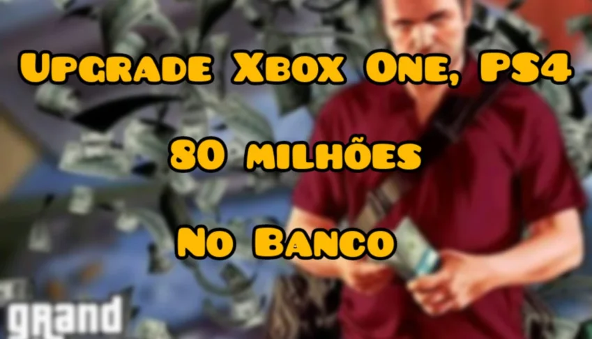 Upgrade Xbox One , Ps4   80 Milhoes No Banco