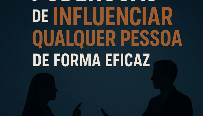 20 Maneiras Poderosas De Influenciar Qualquer Pessoa!!!