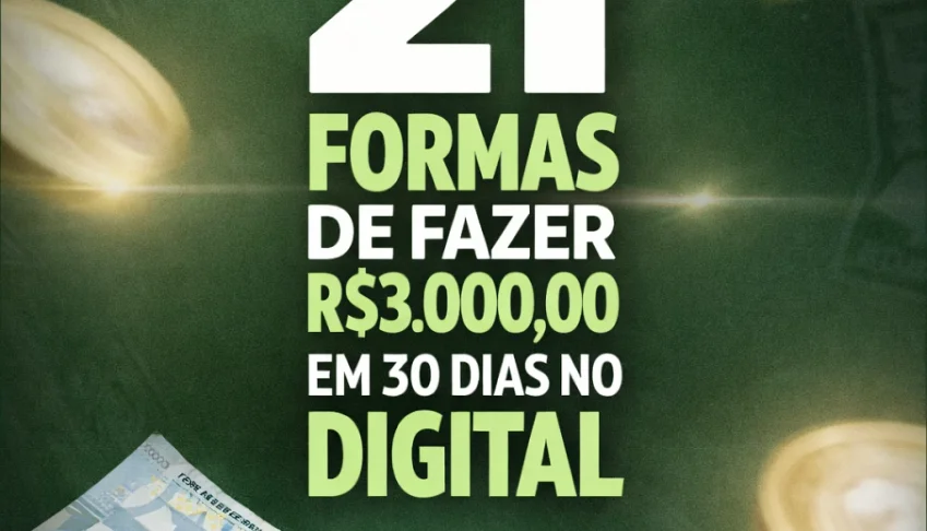 21 formas de ganhar R$3.000 em até 30 dias no digital