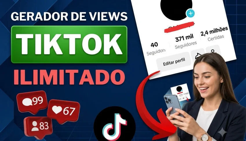 Gerador de Visualizações No TikTok - VITALICIO