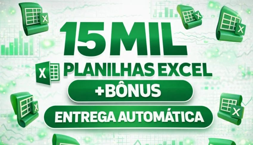 15 MIL PLANILHAS EXCEL + BÔNUS [ENTREGA AUTOMÁTICA