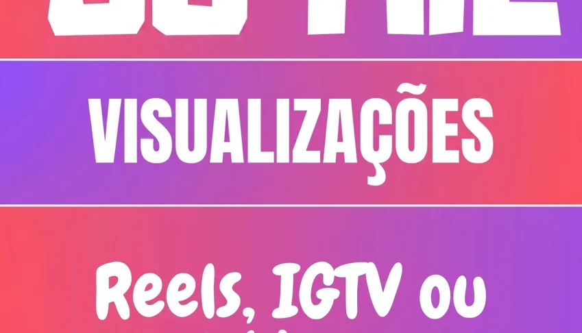 50k (50 mil) visualização reels, vídeos ou IGTV
