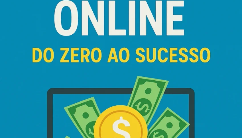 Ganhar Dinheiro Online: Do Zero ao Sucesso