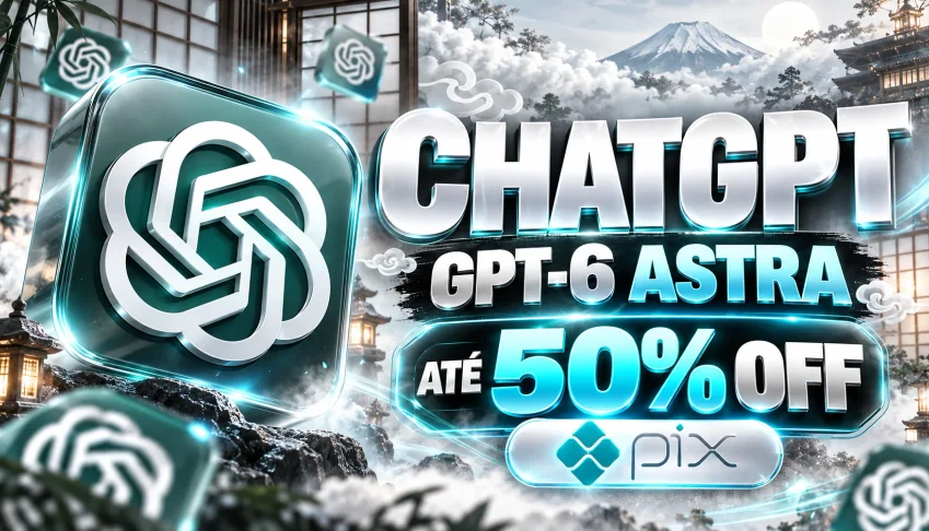 Chatgpt | Gpt-6 Astra | Até 50% Off | 30 DIAS
