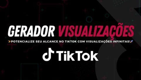 Gerador De Visualizações Tik Tok Infinito Grátis