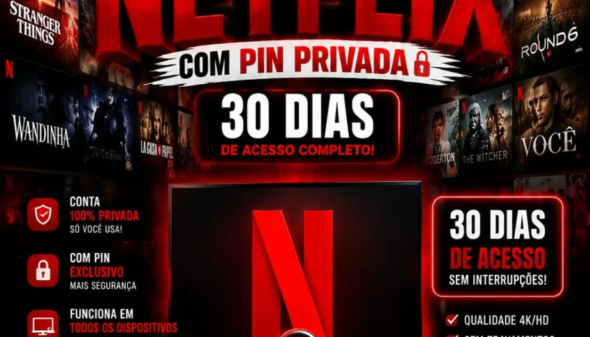Netflix Tela Privada só Sua Premium 4K | 30 Dias com Pin