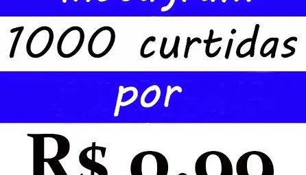 CURTIDAS PARA INSTAGRAM POR 1000 = R$0,99 ( SEM QUEDAS)