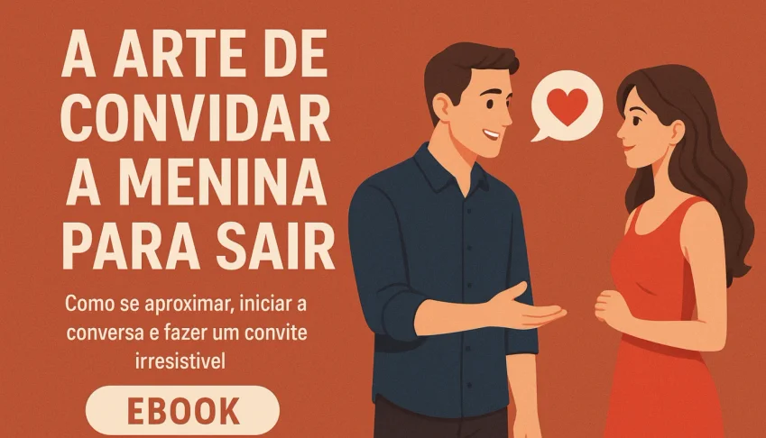 A Arte de Convidar a Menina para Sair