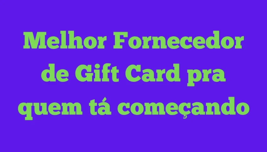 Melhor fornecedor Gift card para Iniciante