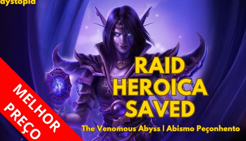 Raid WoW Heroico SAVED Venomous Abyss (Abismo Peçonhento)