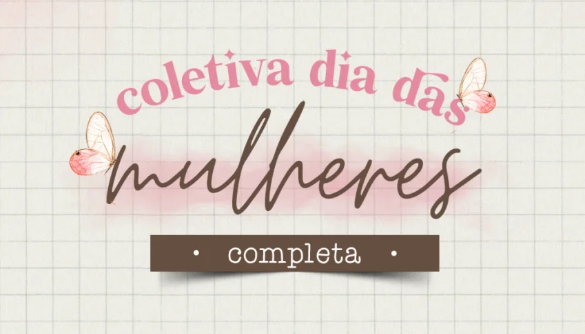 Kit Digital - Dia da Mulher 2025 Coletiva completa