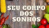 O Corpo dos Seus Sonhos