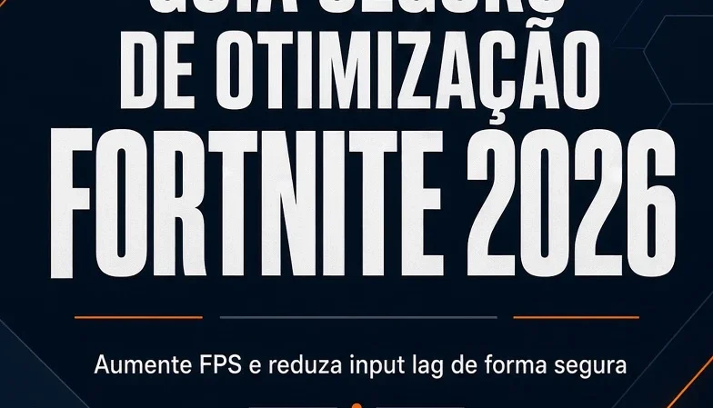 Guia Seguro de Otimização Fortnite 2026