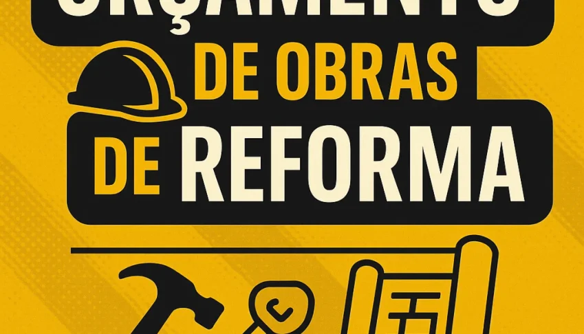 Aprenda Orçamento de Obras de Reforma