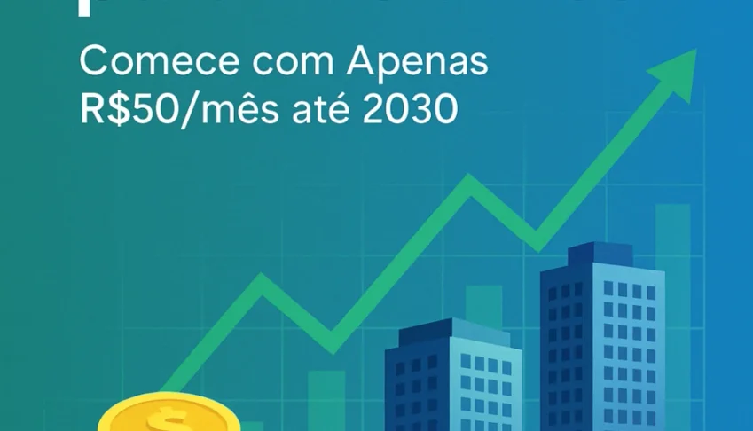 🎯 Comece A Investir Com Apenas R$50 Mês!