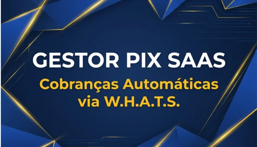 Gestor Pix SaaS – O Sistema de Cobranças Via W.h.atsApp
