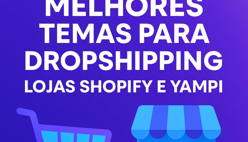 9 Melhores Temas para Dropshipping – Shopify e Yampi