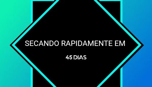 Dicas Para Secar Em 45 Dias