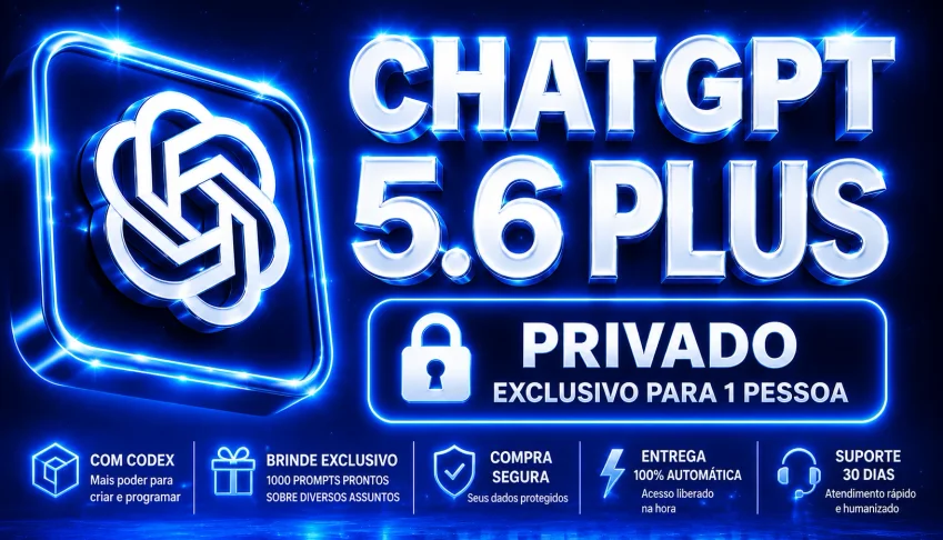 ChatGPT 5.6 Plus 30 Dias Privado + Brindes