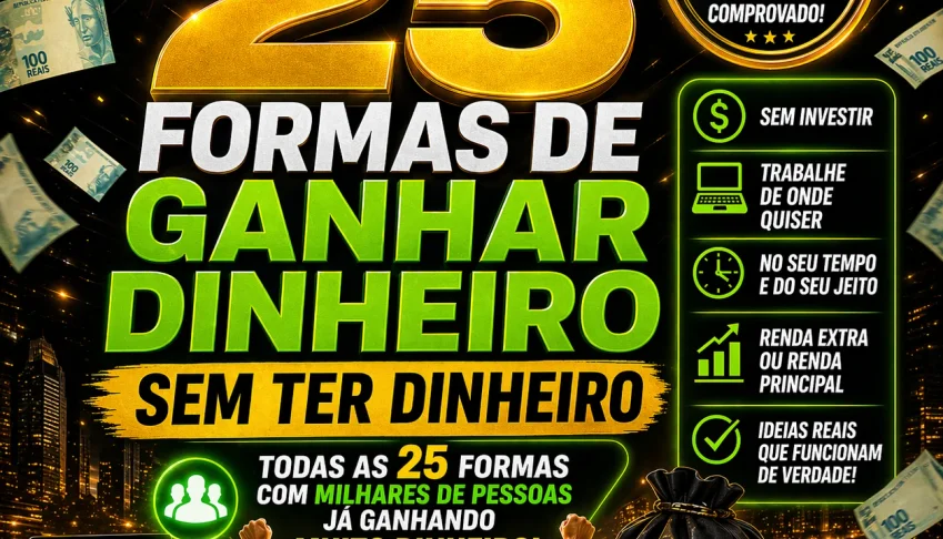 25 Formas de Ganhar Dinheiro Sem Ter Dinheiro Métodos Reais