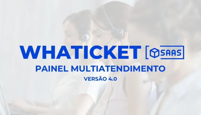 Whaticket SaaS 4.o - Multi Atendimento