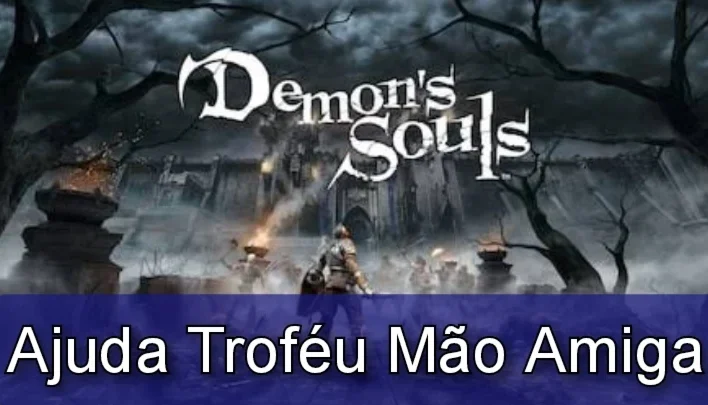 Demons Souls Remake PS5 - Ajuda Troféu Mão Amiga
