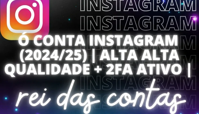 🔥 Conta Instagram (2024/25) | Alta Qualidade + 2Fa Ativo
