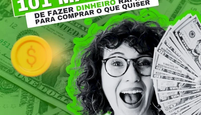 101 Maneiras De Fazer Dinheiro Rápido Para Comprar O Que Qui