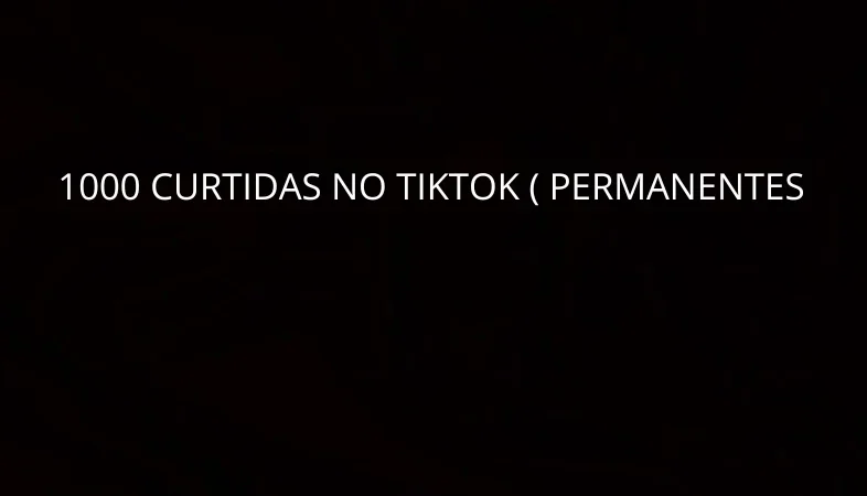 1000 Curtidas No Tiktok