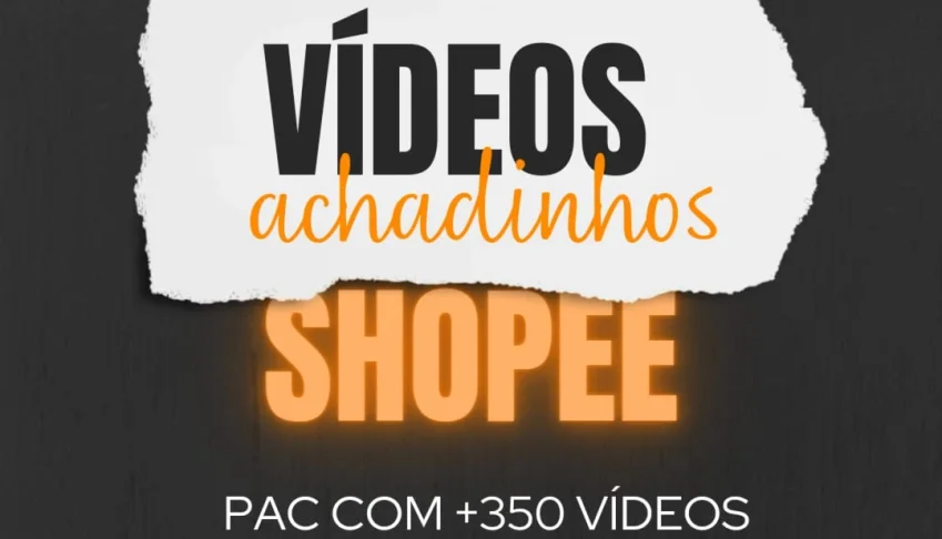 O Maior Pack Vìdeos Achadinho Shopee com Atualização Mensal