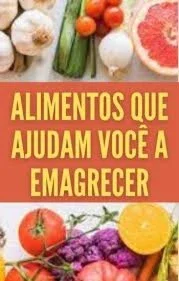 Alimentos que ajudam a emagrecer os 10 mais