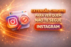 Extensão chrome para ver quem não te segue instagram